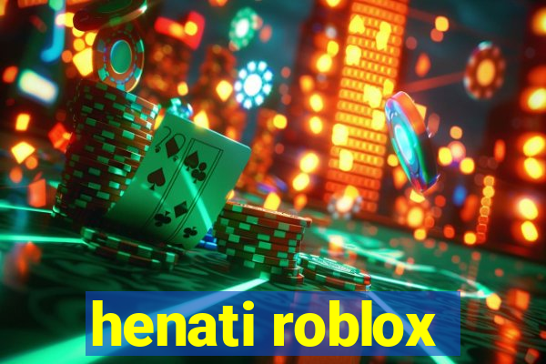 henati roblox